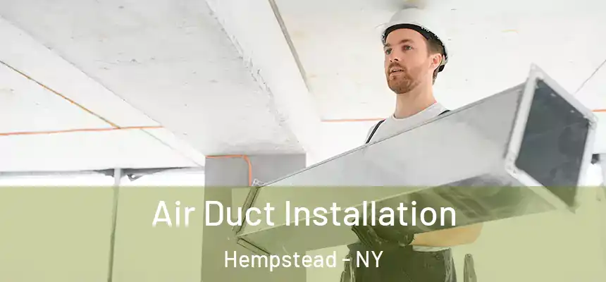 Air Duct Installation Hempstead - NY