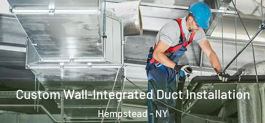 Custom Wall-Integrated Duct Installation Hempstead - NY