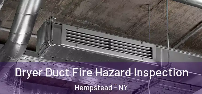 Dryer Duct Fire Hazard Inspection Hempstead - NY