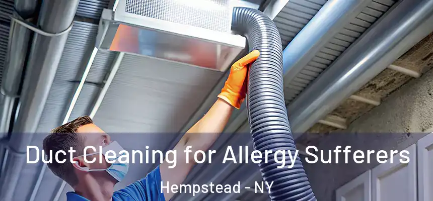Duct Cleaning for Allergy Sufferers Hempstead - NY
