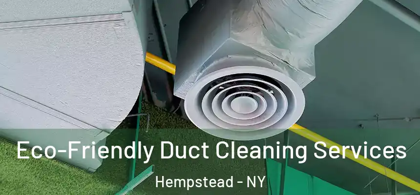 Eco-Friendly Duct Cleaning Services Hempstead - NY