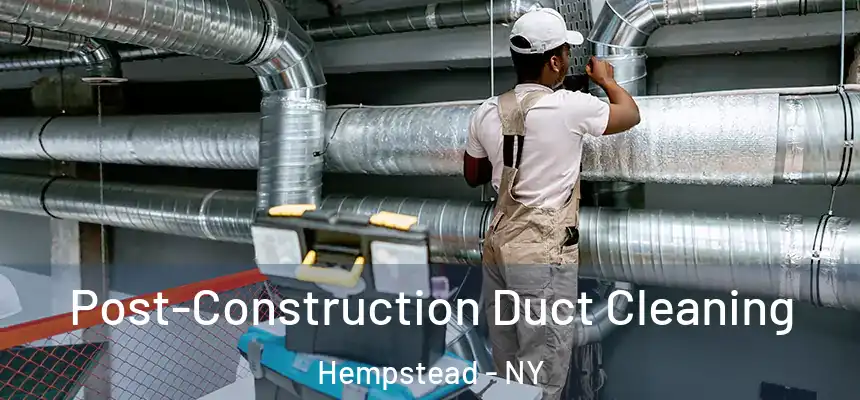  Post-Construction Duct Cleaning Hempstead - NY