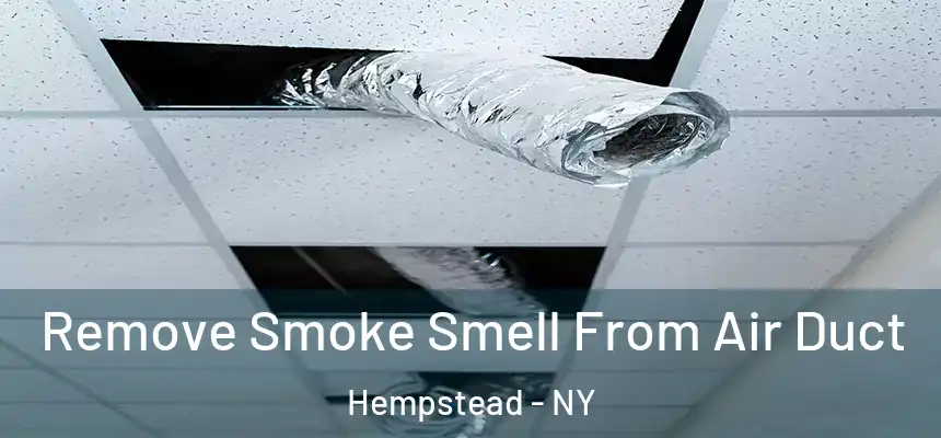  Remove Smoke Smell From Air Duct Hempstead - NY