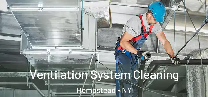 Ventilation System Cleaning Hempstead - NY